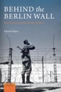 Cover: Behind the Berlin Wall: East Germany and the Frontiers of Power - OUP Oxford