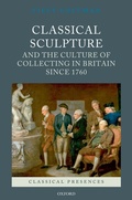 Cover: Classical Sculpture and the Culture of Collecting in Britain since 1760 - OUP eBook
