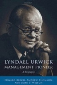 Abbildung von: Lyndall Urwick, Management Pioneer A Biography - OXFORD