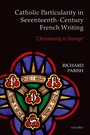 Cover: Catholic Particularity in Seventeenth-Century French Writing - OUP eBook