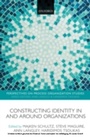 Cover: Constructing Identity in and around Organizations - OUP Oxford