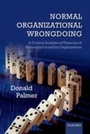 Cover: Normal Organizational Wrongdoing:A Critical Analysis of Theories of Misconduct in and by Organizations - OUP Oxford