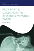 Cover: FRCR Part 1: Cases for the anatomy viewing paper - OUP eBook