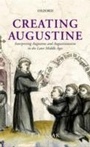 Bild: Creating Augustine:Interpreting Augustine and Augustinianism in the Later Middle Ages - OUP Oxford