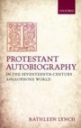 Cover: Protestant Autobiography in the Seventeenth-Century Anglophone World - OUP Oxford