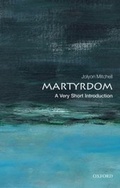 Cover: Martyrdom: A Very Short Introduction - OUP Oxford