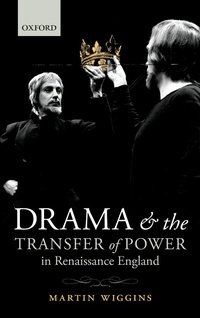 Enlarge image Cover: Drama and the Transfer of Power in Renaissance England - OUP eBook