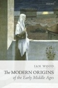 Cover: The Modern Origins of the Early Middle Ages - OUP eBook