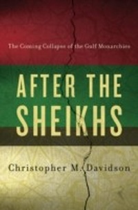 Abbildung von: After the Sheikhs: The Coming Collapse of the Gulf Monarchies - Oxford University Press, USA