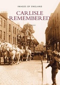 Cover: Carlisle Remembered - The History Press Ltd