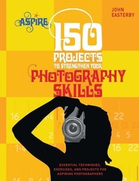 Abbildung von: 150 Projects to Strengthen Your Photography Skills - Barron's Educational Series Inc.,U.S.