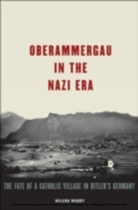Abbildung von: Oberammergau in the Nazi Era - OUP eBook