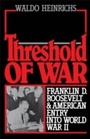 Cover: Threshold of War Franklin D. Roosevelt and American Entry into World War II - OXFORD
