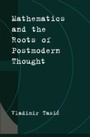 Cover: Mathematics and the Roots of Postmodern Thought - OUP eBook
