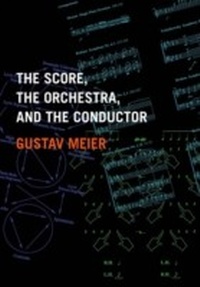 Abbildung von: The Score, the Orchestra, and the Conductor - OUP eBook
