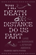 Cover: 'Til Death Or Distance Do Us Part: Love and Marriage in African America - Oxford University Press