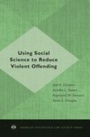 Cover: Using Social Science to Reduce Violent Offending - Oxford University Press