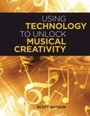 Cover: Using Technology to Unlock Musical Creativity - OUP eBook