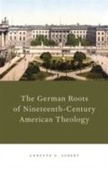 Cover: The German Roots of Nineteenth-Century American Theology - OUP eBook