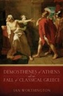 Cover: Demosthenes of Athens and the Fall of Classical Greece - Oxford University Press, USA