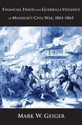 Cover: Financial Fraud and Guerrilla Violence in Missouri's Civil War, 1861-1865 - Yale University Press