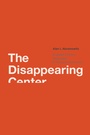 Cover: The Disappearing Center - Yale University Press