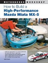 Enlarge image Cover: How to Build a High-Performance Mazda Miata MX-5 - Motorbooks