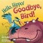 Cover: Hello, Hippo! Goodbye, Bird! - Alfred A. Knopf Books for Young Readers