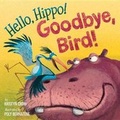 Cover: Hello, Hippo! Goodbye, Bird! - Alfred A. Knopf Books for Young Readers