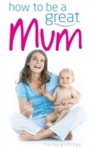 Cover: How to be a Great Mum - W Foulsham & Co Ltd