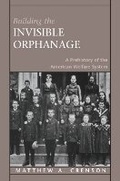Cover: Building the Invisible Orphanage - Harvard University Press