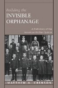 Enlarge image Cover: Building the Invisible Orphanage - Harvard University Press