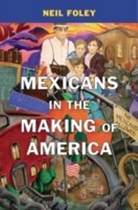 Enlarge image Cover: Mexicans in the Making of America - Harvard University Press