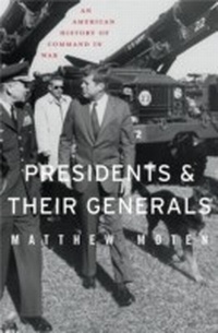 Abbildung von: Presidents and Their Generals - The Belknap Press