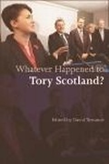 Cover: Whatever Happened to Tory Scotland? - Edinburgh University Press