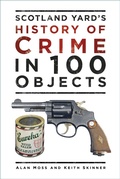 Cover: Scotland Yard's History of Crime in 100 Objects - The History Press Ltd
