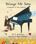 Cover: Strange Mr. Satie: Composer of the Absurd - Candlewick Press,U.S.