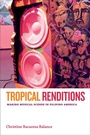 Cover: Tropical Renditions - Duke University Press