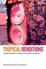 Cover: Tropical Renditions - Duke University Press