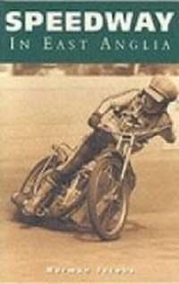 Enlarge image Cover: Speedway in East Anglia - The History Press Ltd