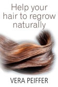 Cover: Help Your Hair To Regrow Naturally - Peiffer Press