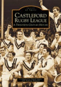 Abbildung von: Castleford Rugby League - A Twentieth Century History: Images of Sport - The History Press Ltd