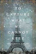 Cover: To Capture What We Cannot Keep - Flatiron Books