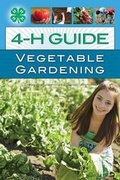 Cover: 4-H Guide to Vegetable Gardening - Voyageur Press