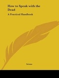 Cover: How to Speak with the Dead - Kessinger Publishing Co