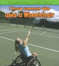 Cover: I Know Someone Who Uses a Wheelchair - Raintree Publishers