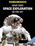 Cover: What Does Space Exploration Do for Us? - Raintree Publishers