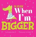 Cover: Maybe When I'm Bigger - Picture Window Books