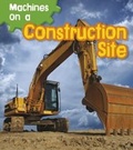 Cover: Machines on a Construction Site - Raintree Publishers