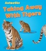 Cover: Taking Away with Tigers - Raintree Publishers